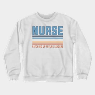 Nurse Patching Up Future Leaders Future Nurses School Crewneck Sweatshirt